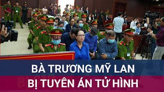 🚩 Nóng Bà Trương Mỹ Lan bị tuyên y án tử hình  VTC Now [upl. by Denten912]