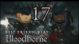 Best Friends Play Bloodborne Part 17 [upl. by Gottwald]