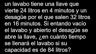 un lavabo tiene una llave que vierte 24 litros en 4 minutos y un desagüe por el que salen 32 litros [upl. by Reehsab]