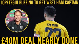 Lopetegui Buzzing To Be Backed  £40M KIlman Ready to Be West Ham Captain as JLo Gets His Man [upl. by Erdne]