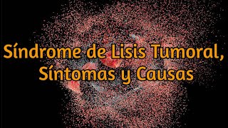 Síndrome de Lisis Tumoral Síntomas y Causas [upl. by Agee]