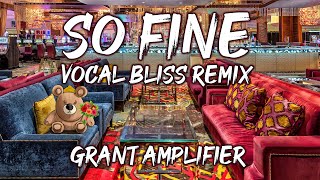 So Fine  Vocal Bliss Remix  Grant Anthem [upl. by Banky]