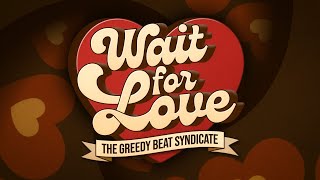 The Greedy Beat Syndicate  Wait For Love [upl. by Joerg525]