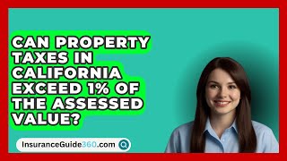 Can Property Taxes in California Exceed 1 of the Assessed Value  InsuranceGuide360com [upl. by Aninep]