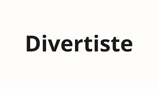 How to pronounce Divertiste [upl. by Enyrb158]