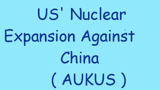 US Nuclear Expansion Against China  AUKUS [upl. by Nesta]