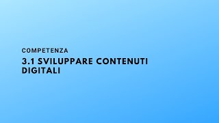 Competenza 31 Sviluppare contenuti digitali [upl. by Enyaz]