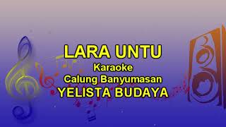 LARA UNTU KARAOKE Versi Calung Banyumasan  YELISTA Budaya [upl. by Naitsirc]