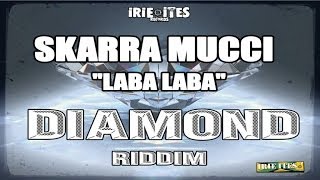 Skarra Mucci amp Irie Ites  Laba Laba  Diamond Riddim Officia Audio [upl. by Lilli918]