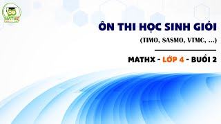 MATHX  LỚP 4  ÔN THI HỌC SINH GIỎI TIMO SASMO VTMC   BUỔI 2 [upl. by Evangelin821]