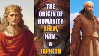 The Origin of Humanity Shem Ham and Japheth  Bible Mysteries Explained [upl. by Mendez]