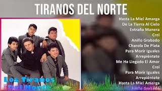 Tiranos Del Norte 2024 MIX Las Mejores Canciones  Hasta La Miel Amarga De La Tierra Al Cielo [upl. by Alled]