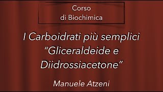 I carboidrati più semplici Gliceraldeide e Diidrossiacetone L1 [upl. by Nevil775]