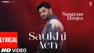 SAUKHI AEN Full Video With Lyrics  Sangram Hanjra  Latest Punjabi Songs 2024 [upl. by Hairam]