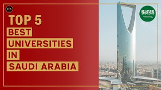 Top 5 Best Universities in Saudi Arabia 2023 [upl. by Dreher562]