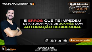 🔥Esquenta Jornada 5 ERROS QUE TE IMPEDEM DE FATURAR MAIS DE 20KMÊS COM AUTOMAÇÃO RESIDENCIAL [upl. by Imar]