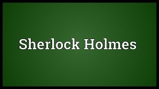 Sherlock Holmes Meaning [upl. by Florida777]