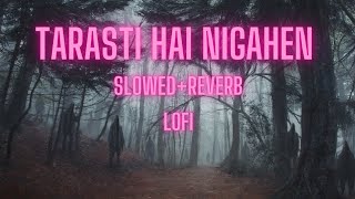 tarasti hai nigahen slowedreverb slowed lofi song [upl. by Sephira]