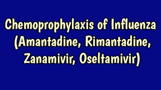 Chemoprophylaxis of Influenza Amantadine Rimantadine Zanamivir Oseltamivir [upl. by Chrissa]