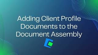 Adding Client Profile Documents to the Document Assembly [upl. by Navap]