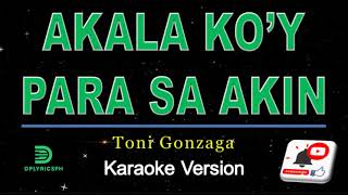 Toni Gonzaga  Akala Koy Para Sa Akin karaoke version [upl. by Hakim]