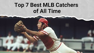 Top 7 Best MLB Catchers of All Time [upl. by Sihon]