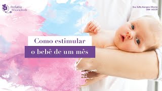 COMO ESTIMULAR O BEBÊ DE 1 MÊS  PEDIATRIA DESCOMPLICADA COM DRA KELLY OLIVEIRA [upl. by Smart]