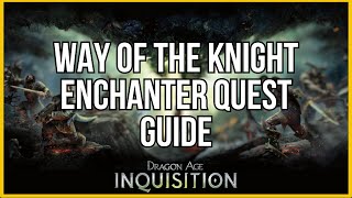 Way of the Knight Enchanter quest guide  Dragon Age Inquisition [upl. by Htor]