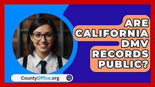 Are California DMV Records Public  CountyOfficeorg [upl. by Waylan]