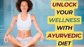 The Ultimate Guide to Ayurvedic Diet for a Healthy Life [upl. by Yenial753]