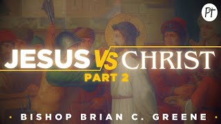 Jesus Vs Christ Part 2  Bishop Brian Greene [upl. by Ali351]