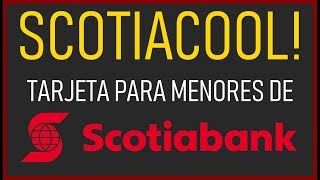 ScotiaCool la tarjeta de DÉBITO para MENORES de ScotiaBank [upl. by Naxor]