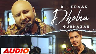 Dholna  B Praak Full Audio  Crossblade Live  Gurnazar  Robby Singh Latest Punjabi Songs 2023 [upl. by Kaplan107]