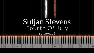 Sufjan Stevens  Fourth Of July slowed Piano Tutorial [upl. by Skip]