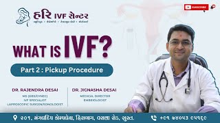 What is IVF  Part 2  Pickup Procedure  Step by Step IVF  Dr Rajendra Desai [upl. by Wilhelmine]