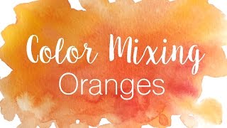 Color Mixing Series Oranges  How to Mix Various Shades of Orange in Watercolor [upl. by Treva]