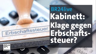 Bayerns Kabinett will Klage gegen Erbschaftssteuer beschließen  BR24live [upl. by Ellenahs]