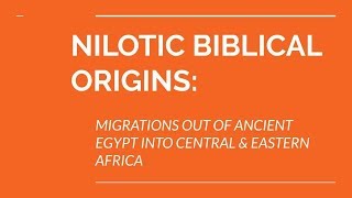 NILOTIC BIBLICAL ORIGINS MIGRATIONS OUT OF ANCIENT EGYPT TO CENTRALEASTERN AFRICA [upl. by Jankey]