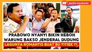 Lucunya PRABOWO Nyanyi di WARUNG BAKSO Jenderal DUDUNG  Lagunya ROMANTIS Tapi Suaranya Tetap GARANG [upl. by Gilbart]