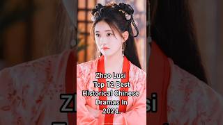 Zhao Lusi Top 12 Best Historical Chinese Dramas In 2024 zhaolusi top12 chinesehistoricaldrama [upl. by Divadnoj]