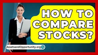 How To Compare Stocks  AssetsandOpportunityorg [upl. by Akissej]