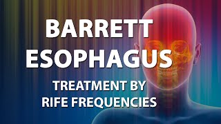 Barrett Esophagus  RIFE Frequencies Treatment  Energy amp Quantum Medicine with Bioresonance [upl. by Assyli]