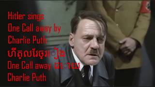 Hitler sings One Call Away by Charlie Puth [upl. by Lokin]