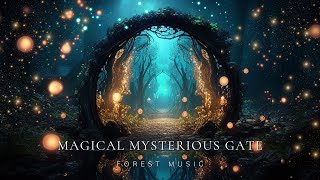 Magical Mysterious Gate  Mystical Fantasy Music  Sleep amp Dream Well Open the Magic World [upl. by Seuqram]