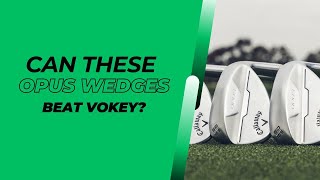 Can these be the wedges finally dethrone Vokey  Callaway Opus Wedge Review [upl. by Palladin]