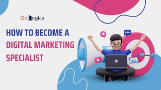 How to Become a Digital Marketing Specialist  GoLogica [upl. by Gitel]