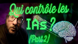 Qui contrôle les IAs  Part2 [upl. by Justinn915]