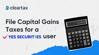 File Capital Gains Taxes for a Yes Securities user on ClearTax ITR for Share MarketAY 202425 [upl. by Ellenohs]