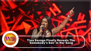 Tiwa Savage Finally Reveals The Somebodys Son In Her Song  VIDEO [upl. by Deming317]