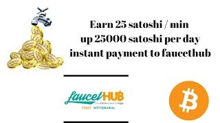 Earn 25 satoshi  min amp up 25000 satoshi per day  instant withdraw to faucethub [upl. by Jeannie]